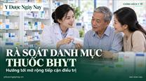 Rà soát danh mục thuốc BHYT: Hướng tới mở rộng tiếp cận điều trị ngay tại cơ sở